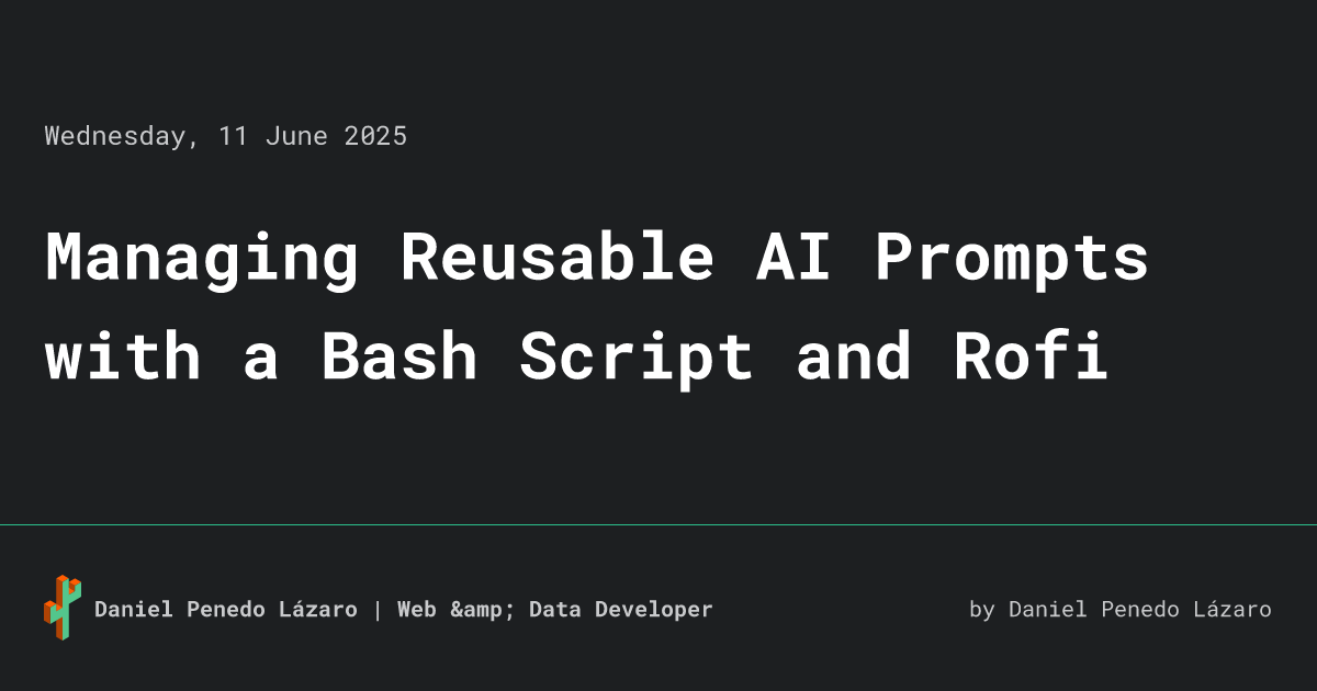 Managing Reusable AI Prompts with a Bash Script and Rofi • Daniel ...